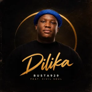 Busta929 – Dilika ft Civil Soul