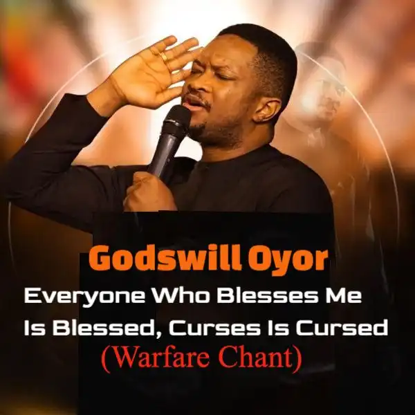 Godswill Oyor – Everyone Who Blesses Me Is Blessed