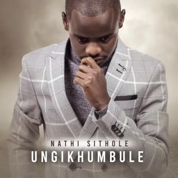 Nathi Sithole – Ungikhumbule (Album)
