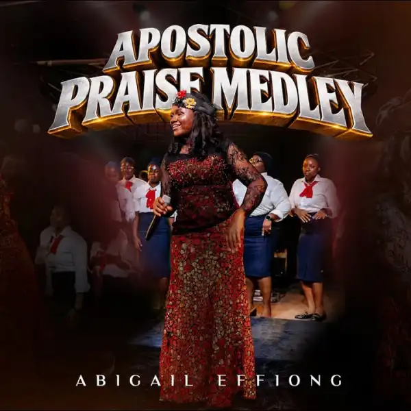Abigail Effiong – Apostolic Praise Medley Ft. General Uty