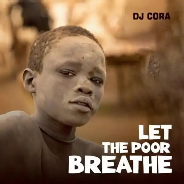 DJ CORA – Let The Poor Breathe
