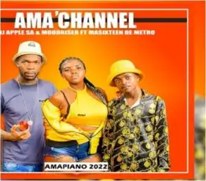 DJ Apple SA & MoodRiser – Ama Channel Ft. Masixteen De Metro