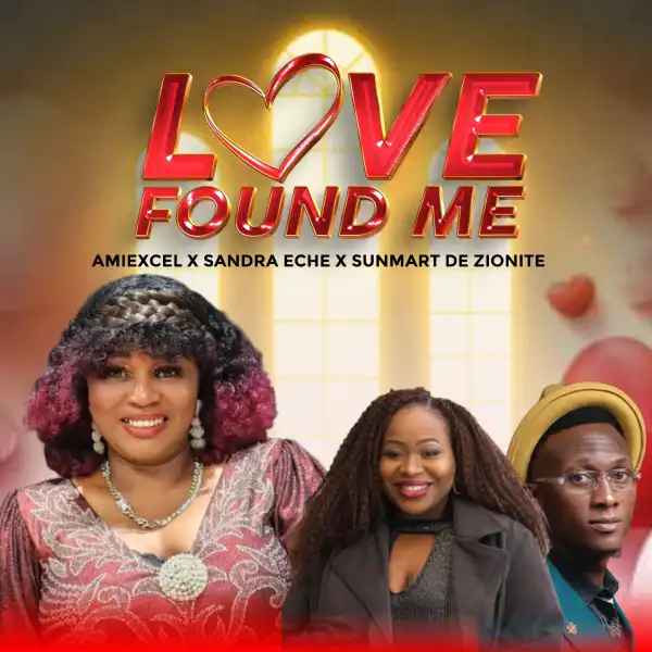 Amiexcel – Love Found Me ft Sandra Eche & De Zionite