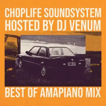 ChopLife Sound System – Best Of Amapiano by DJ Venum