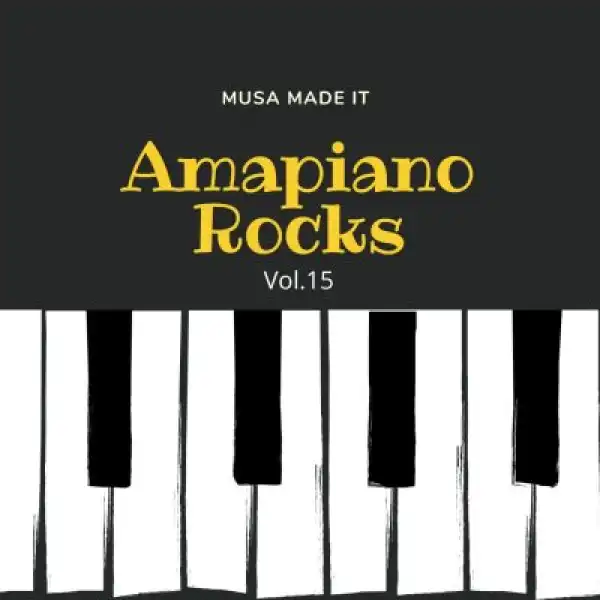 Musa Made It – Amapiano Rocks Vol. 15