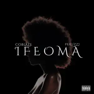 Coblaze - Ifeoma II ft. Peruzzi