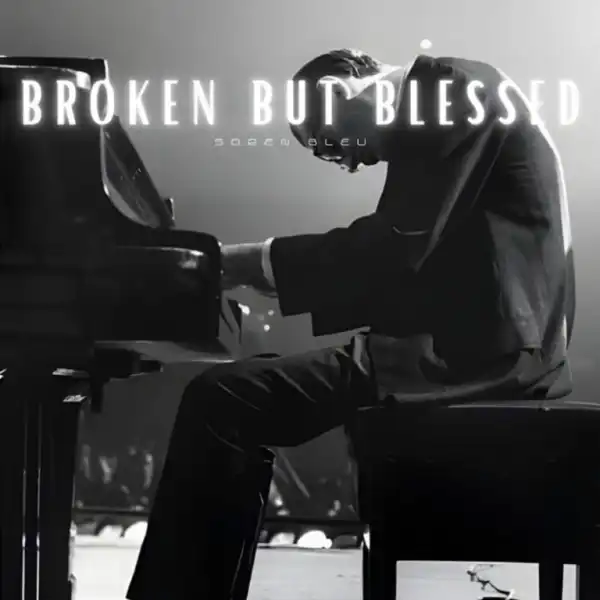 Soren Bleu – Broken But Blessed