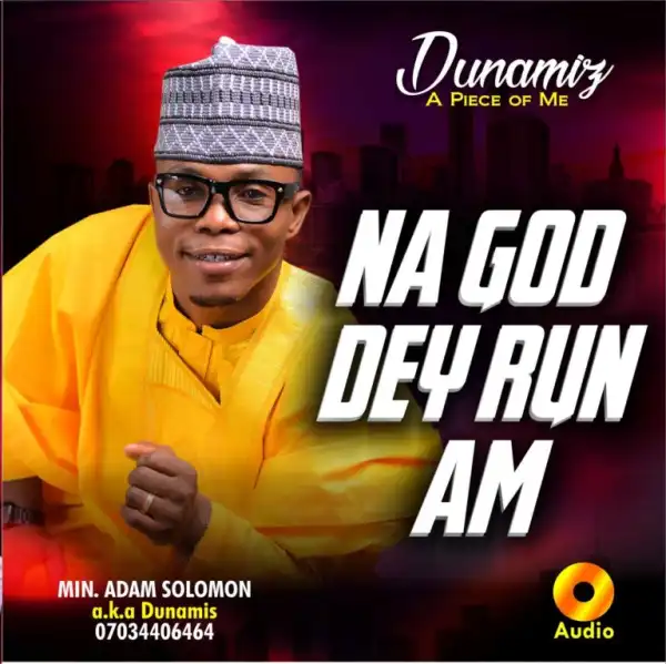 ALBUM: Minister Adam Solomon – Na God Dey Run Am