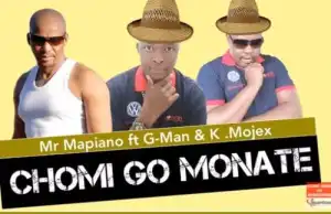 Mr Mapiano – Chomi go Monate Ft. G-Man & K.Mojex (Original Mix)
