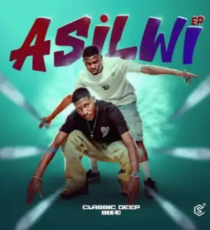 Classic Deep – Asilwi ft Six40, Xavi Yentin, SmileyKeys & Jabulile