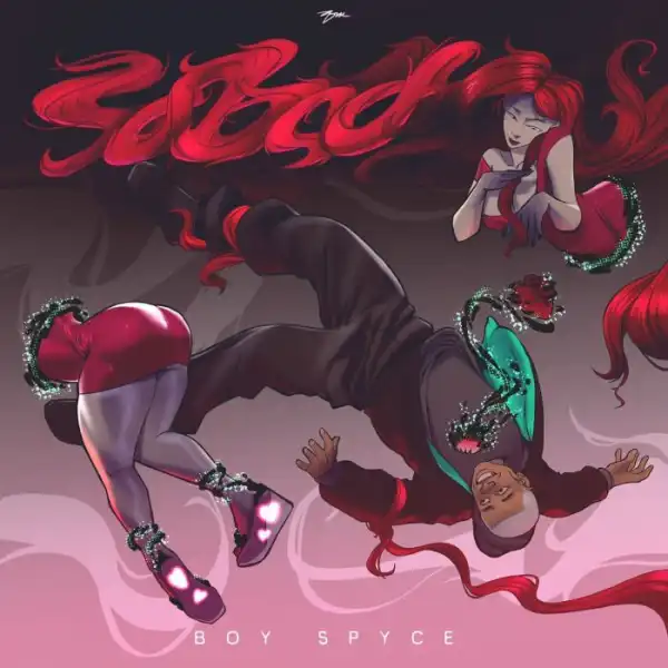 Boy Spyce – So Bad