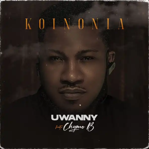 Uwanna Ft. Chymo B - Koinonia