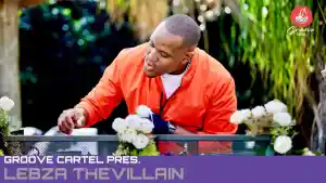 Lebza TheVillain – Groove Cartel Amapiano Mix