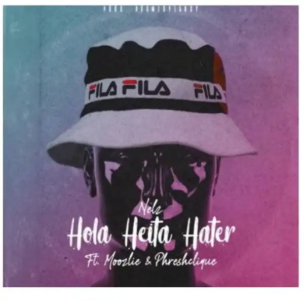 Nelz – Hola Heita Hater Ft. Moozlie & Phreshclique