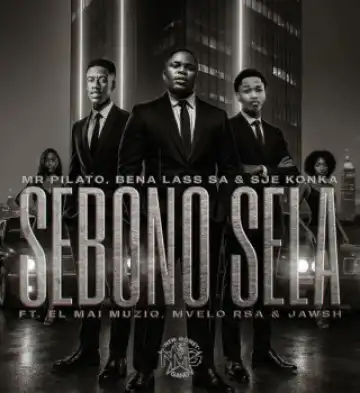 Mr Pilato – Sebono Sela ft. Bena Lass SA, Sje Konka, El Mai Muziq, Mvelo Rsa & Jawsh, EL Mai Muziq, Mvelo Rsa & Jawsh