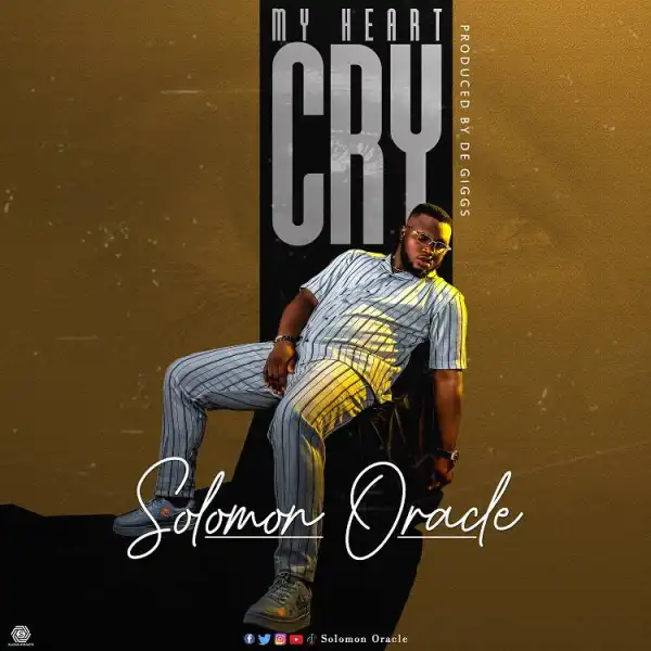 My Heart Cry – Solomon Oracle