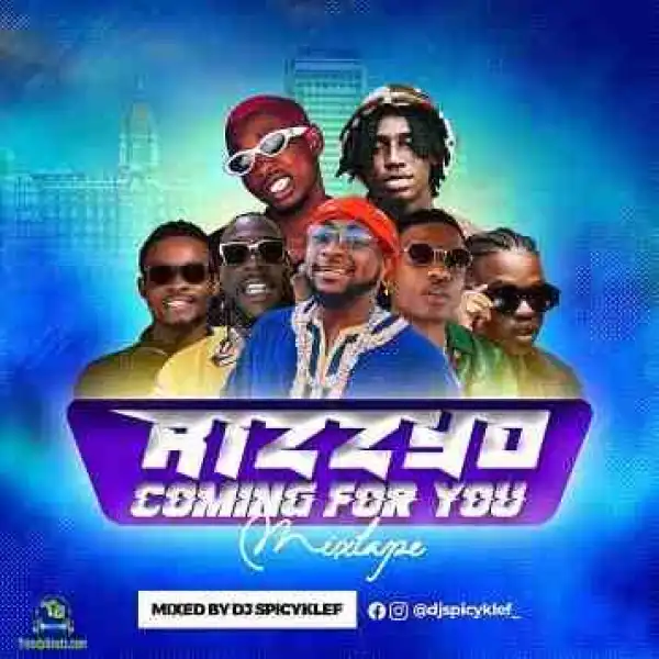 DJ Spicyklef – Rizzyo Coming For You Mixtape
