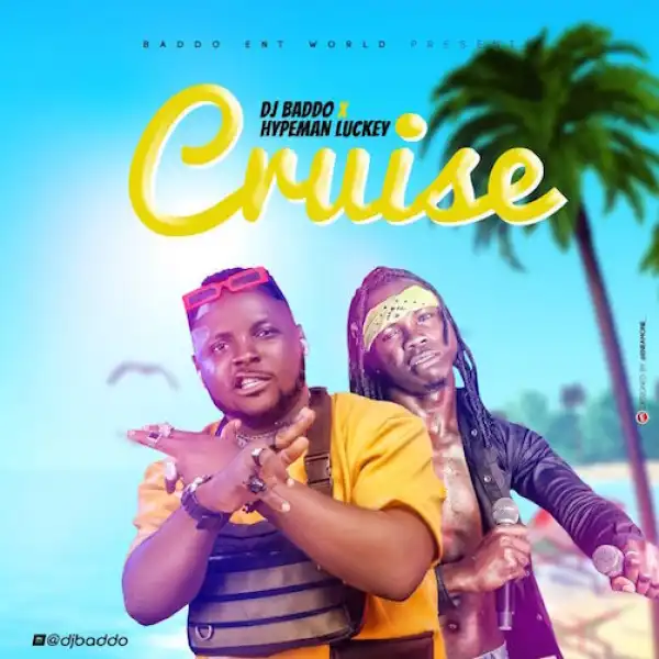 DJ Baddo x Hypeman Luckey – Cruise