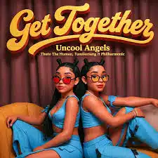 Uncool Angels – Get Together ft Thuto The Human, Tumilemang & Philharmonic