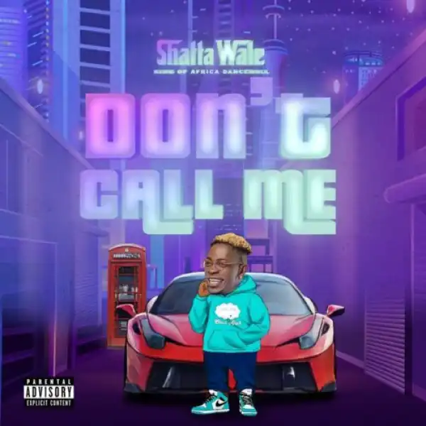 Shatta Wale – Don’t Call Me