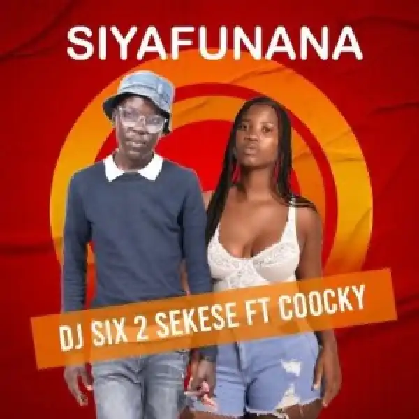 Dj Six 2 Sekese – Siyafunana ft. Coocky