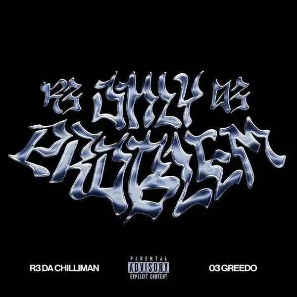 R3 Da Chilliman Ft. 03 Greedo – Only Problem