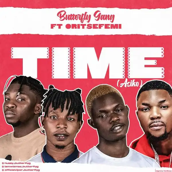 Butterfly Gang ft. Oritse Femi – Time (Asiko)