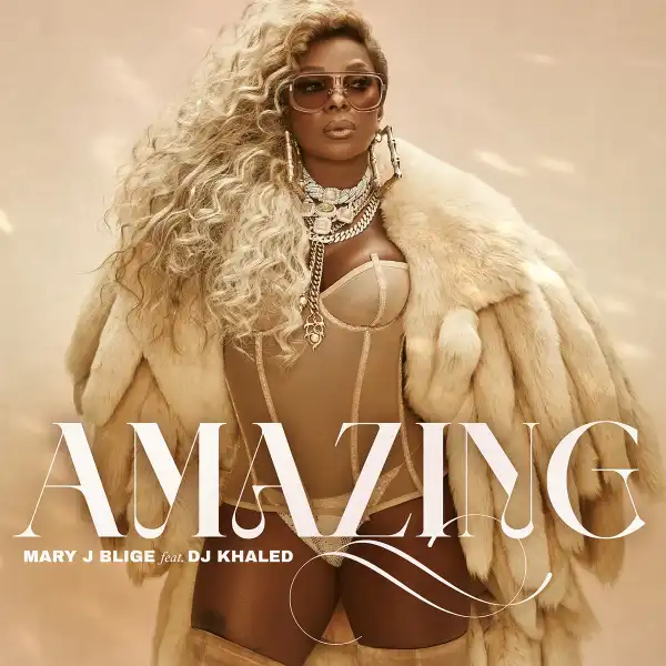 Mary J. Blige Ft. DJ Khaled – Amazing