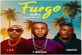 P Montana – Fuego Remix Ft Camidoh & L.A.X