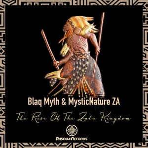 Blaq Myth & MysticNature ZA – The Rise Of The Zulu Kingdom
