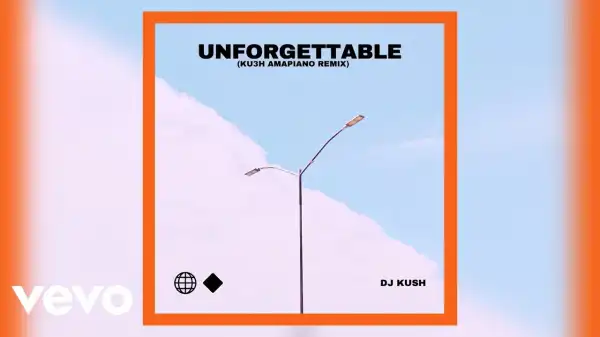 DJ Kush – Unforgettable (KU3H Amapiano Remix) Ft. Swae Lee