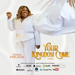 Tosin Oyelakin – Your Kingdom Come (Album) 