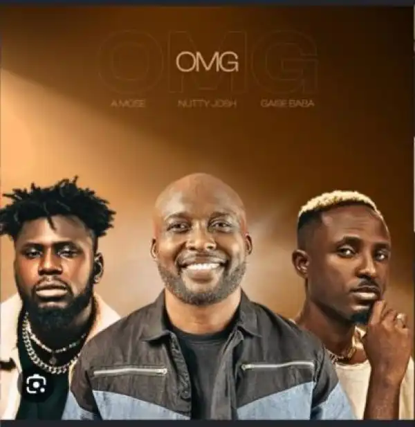 Nutty Josh – OMG (ft. Gaise Baba & A Mose)