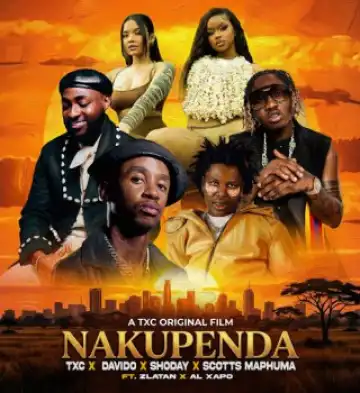 TxC – Nakupenda [Scotts Maphuma's Verse] Ft Davido, Shoday, Scotts Maphuma, Zlatan & Al Xapo