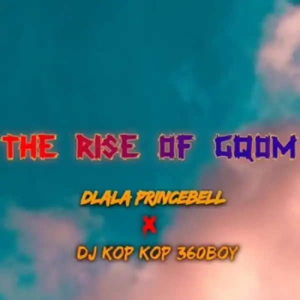 Dlala Princebell – The Rise Of Gqom ft. DJ Kop Kop 360Boy