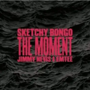 Sketchy Bongo – The Moment Ft. Jimmy Nevis & Emtee