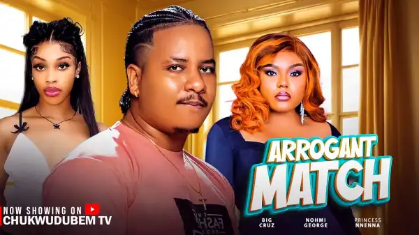 Arrogant Match (2025 Nollywood Movie)