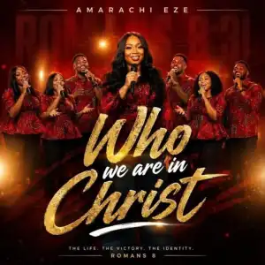 Amarachi Eze – Who We Are In Christ