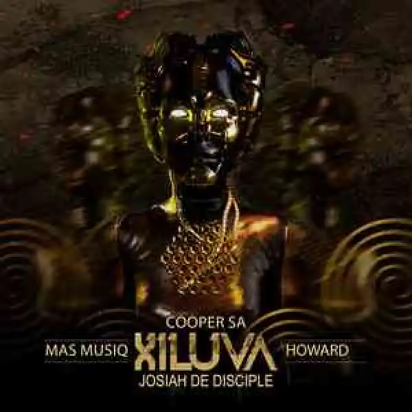 Cooper SA, Josiah De Disciple, Mas Musiq & Howard – Xiluva