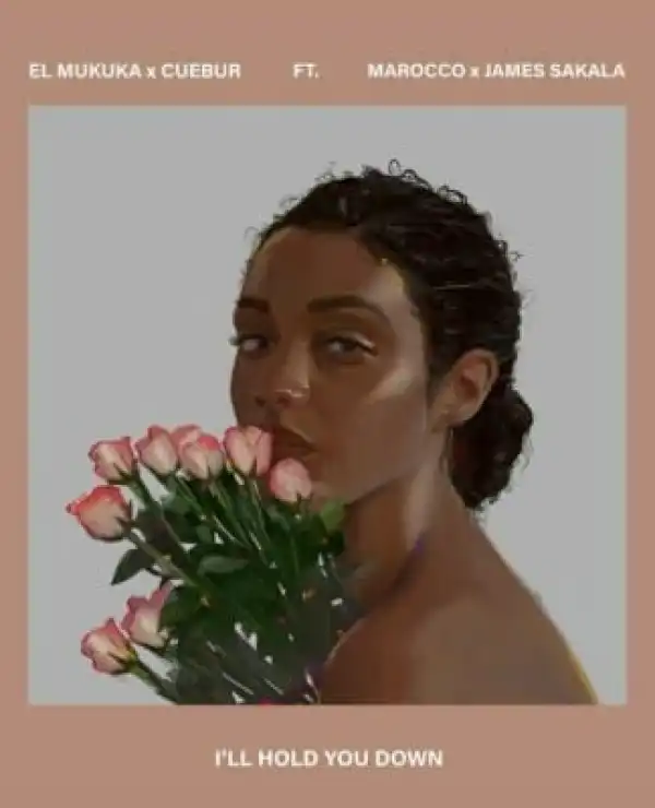 El Mukuka & Cuebur – I’ll Hold You Down Ft. Marocco & James Sakala