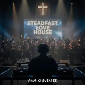 Paul Cleverlee – Steadfast Love House