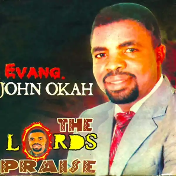 Evang. John Okah - Let Us Praise Thy Lord