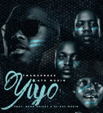 Tman Xpress – YIYO Ft ATK Musiq, Mpho Spizzy & EL Kay Musiq