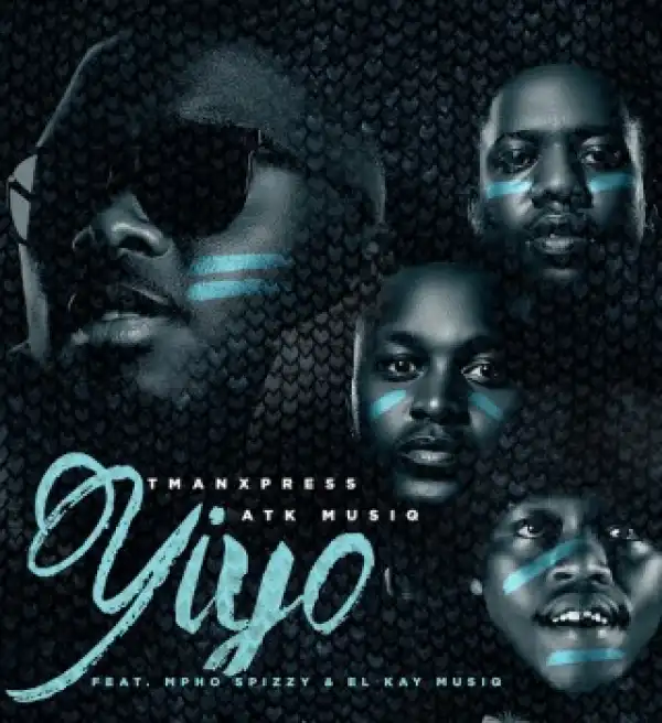 Tman Xpress – YIYO Ft ATK Musiq, Mpho Spizzy & EL Kay Musiq