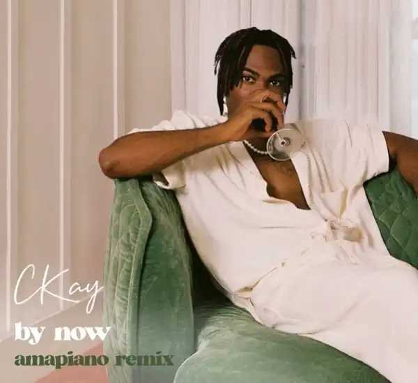 CKay – By Now (Amapiano Remix)