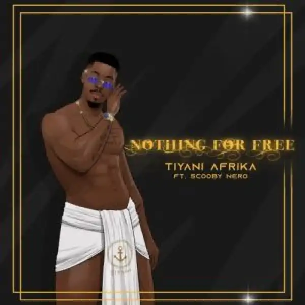 Tiyani Afrika – Nothing For Free ft. Scooby Nero