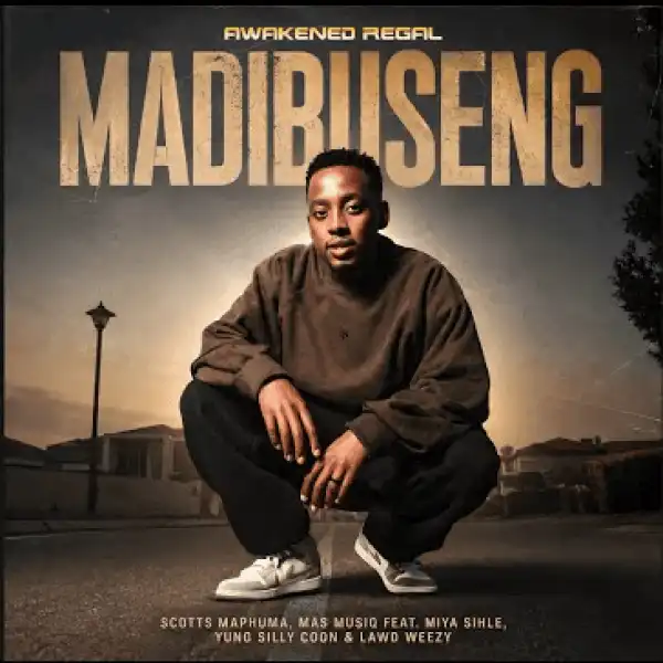 Mas Musiq – Madibuseng ft Scotts Maphuma, Miya Sihle, Yung Silly Coon & Lawd Weezy