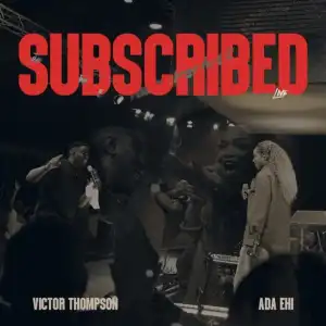 Victor Thompson – Subscribed Ft. Ada Ehi