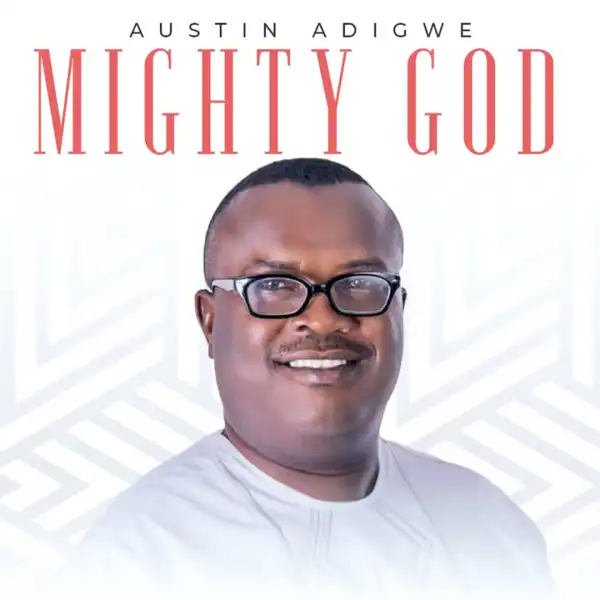 Austin Adigwe – Mighty God