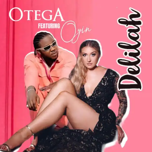 Otega x Oyin – Delilah